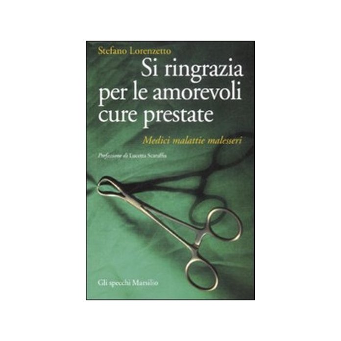 Si ringrazia per le amorevoli cure prestate. Medici, malattie, malesseri -  Stefano Lorenzetto - Libro Marsilio 2009, Gli